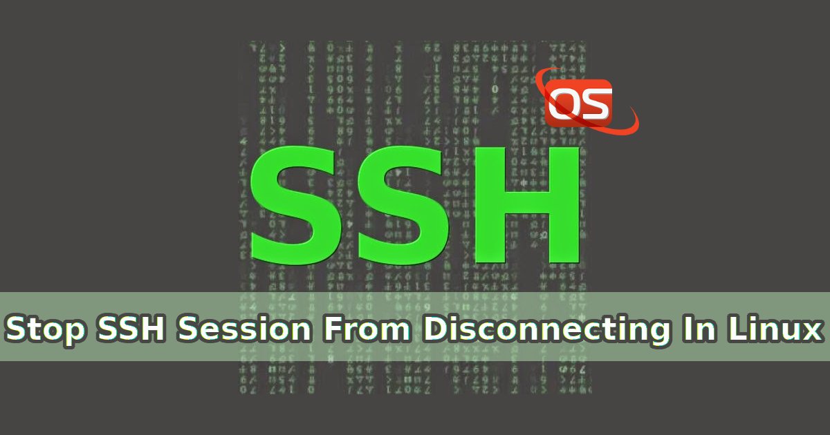 Stop SSH Session From Disconnecting In Linux - OSTechNix