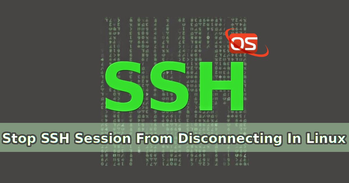 Stop SSH Session From Disconnecting In Linux OSTechNix