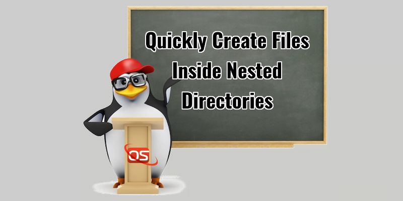 Create Files Inside Nested Directories In Linux - OSTechNix