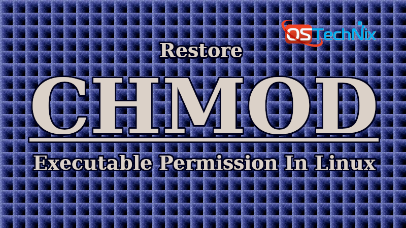 Restore Executable Permission To Chmod Command In Linux Ostechnix