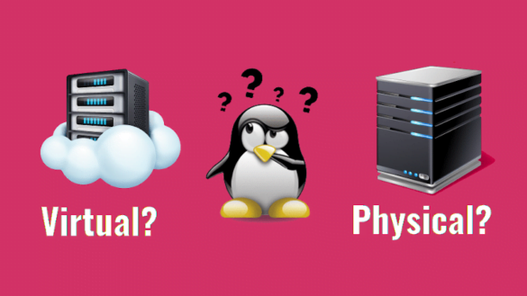 How To Check If A Linux System Is Physical Or Virtual Machine