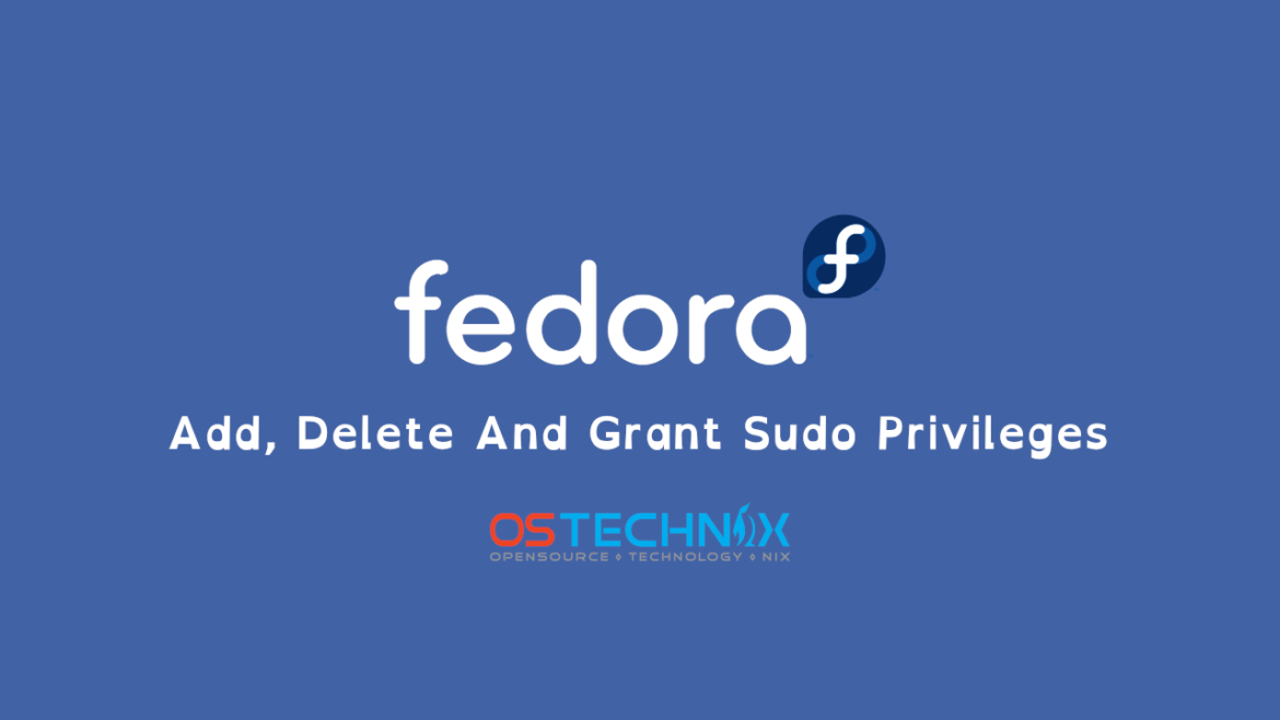 Add, Delete And Grant Sudo Privileges To Users In Fedora Desktop And Server