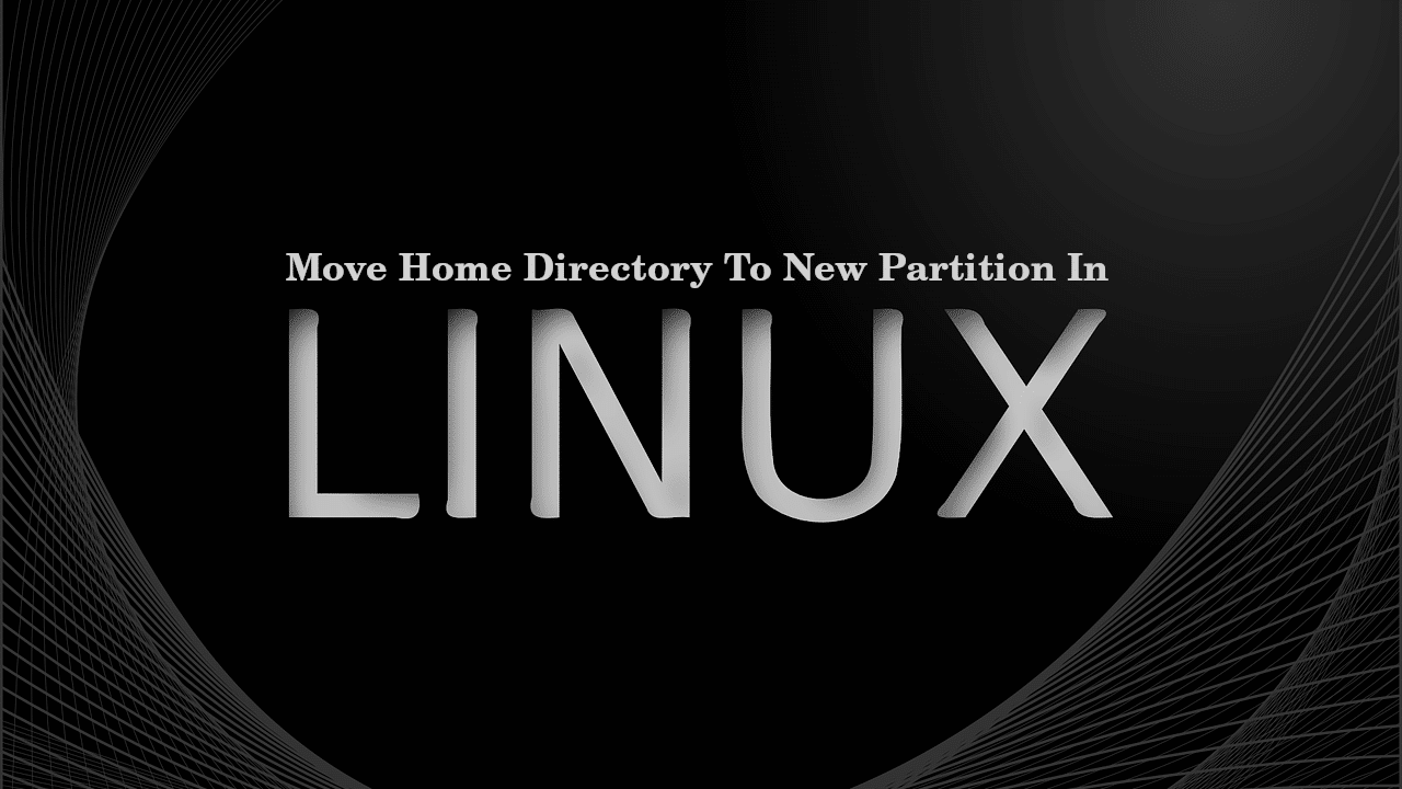 Move Home Directory To New Partition Or Drive In Linux - OSTechNix