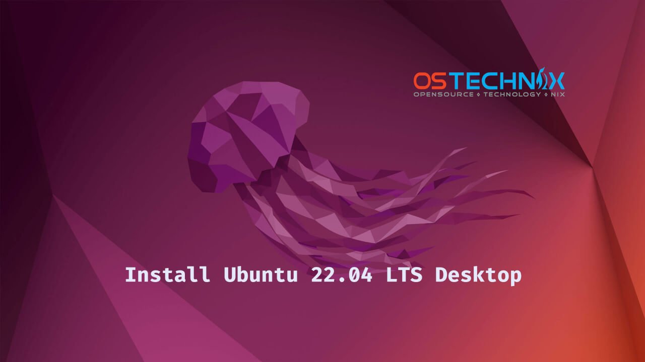 Install Ubuntu 22.04 LTS Desktop [Step By Step] - OSTechNix