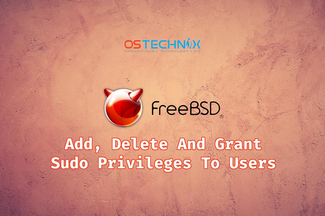 Add Delete And Grant Sudo Privileges To Users In Freebsd Ostechnix