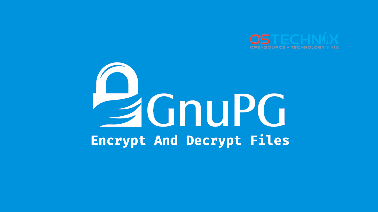 Encrypt And Decrypt Files Using Gnupg In Linux Ostechnix