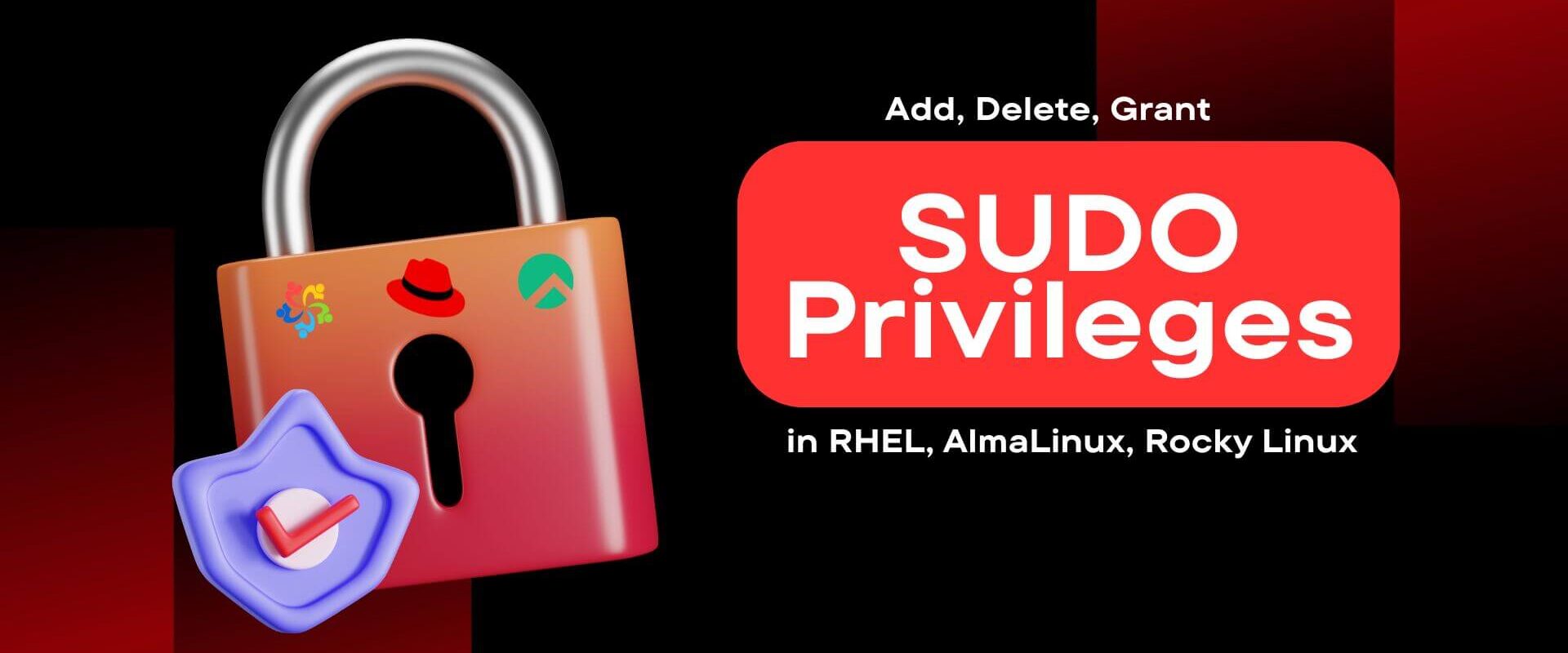 Add, Delete and Grant Sudo Privileges to Users in RHEL, AlmaLinux, Rocky Linux