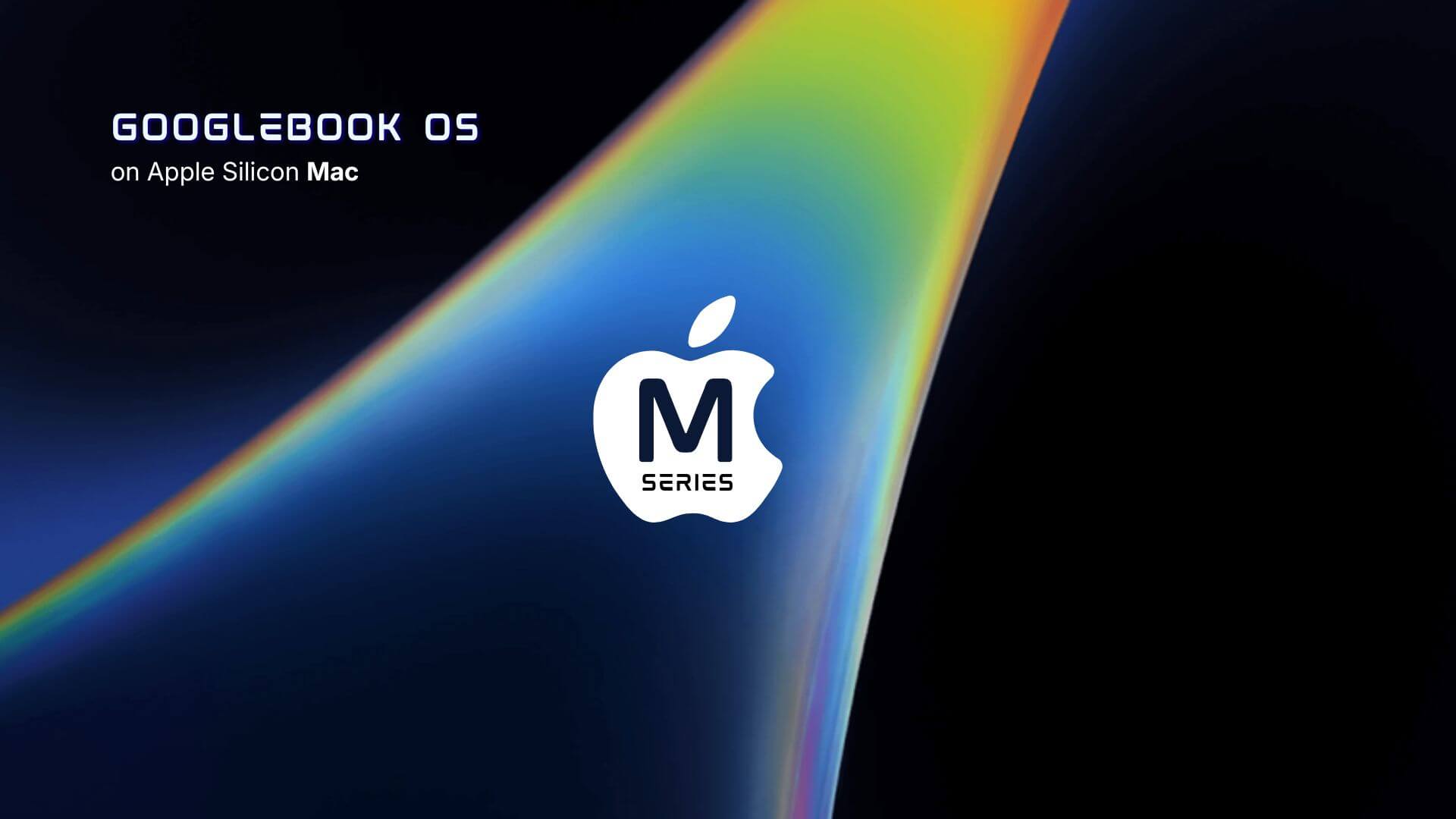 Run Googlebook OS on Your Apple Silicon Mac For FREE! - OSTechNix
